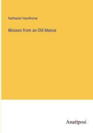 Title: Mosses from an Old Manse, Author: Nathaniel Hawthorne