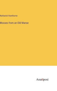 Title: Mosses from an Old Manse, Author: Nathaniel Hawthorne