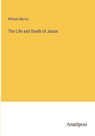 Title: The Life and Death of Jason, Author: William Morris