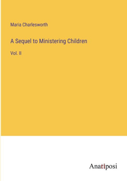 A Sequel to Ministering Children: Vol. II