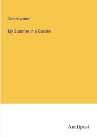 Title: My Summer in a Garden, Author: Charles Warner