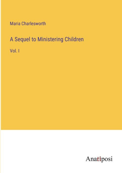 A Sequel to Ministering Children: Vol. I