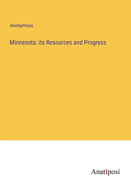 Minnesota: its Resources and Progress