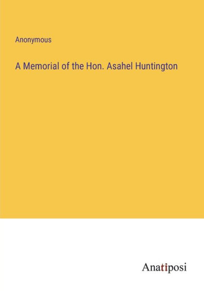 A Memorial of the Hon. Asahel Huntington