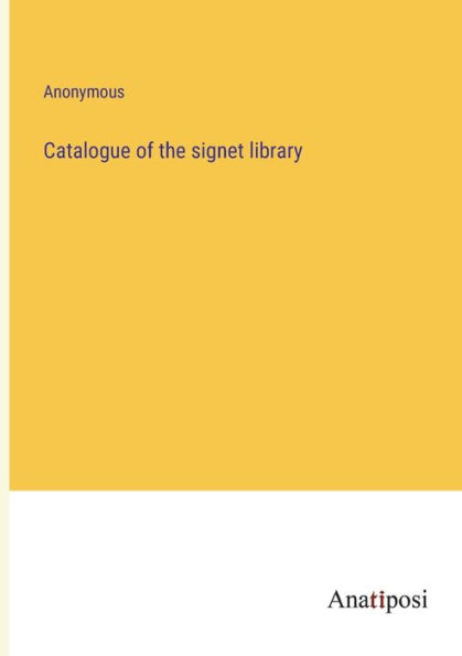 Catalogue of the signet library