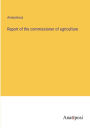 Report of the commissioner of agriculture