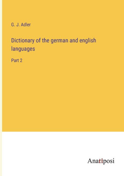 Dictionary of the german and english languages: Part 2