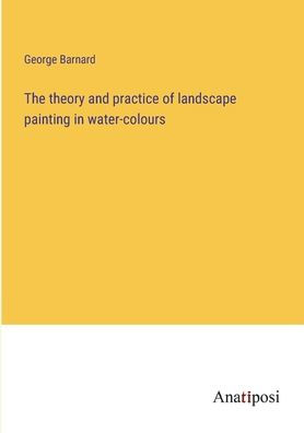 The theory and practice of landscape painting water-colours