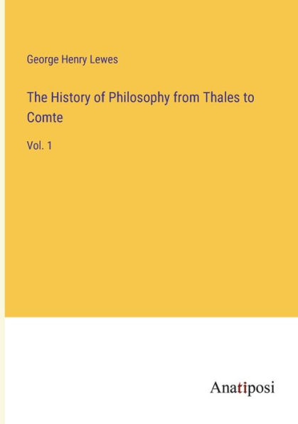 The History of Philosophy from Thales to Comte: Vol. 1
