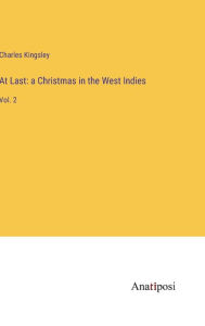Title: At Last: a Christmas in the West Indies:Vol. 2, Author: Charles Kingsley