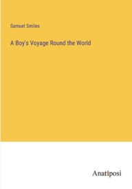 Title: A Boy's Voyage Round the World, Author: Samuel Smiles