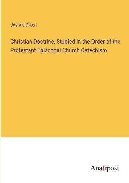 Christian Doctrine, Studied in the Order of the Protestant Episcopal Church Catechism