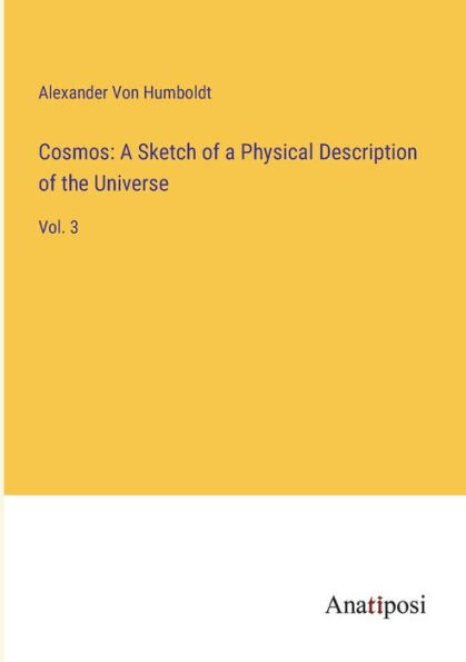 Cosmos: a Sketch of Physical Description the Universe: Vol. 3