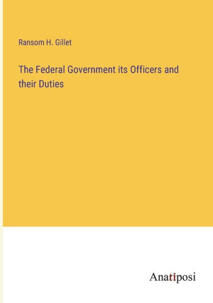 The Federal Government its Officers and their Duties