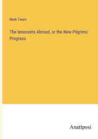 The Innocents Abroad, or the New Pilgrims' Progress
