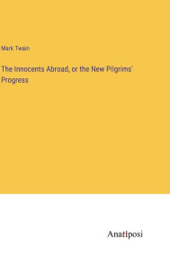 Title: The Innocents Abroad, or the New Pilgrims' Progress, Author: Mark Twain