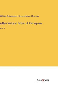 Title: A New Variorum Edition of Shakespeare: Vol. 1, Author: William Shakespeare