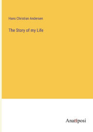 Title: The Story of my Life, Author: Hans Christian Andersen