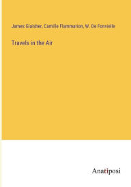 Title: Travels in the Air, Author: Camille Flammarion