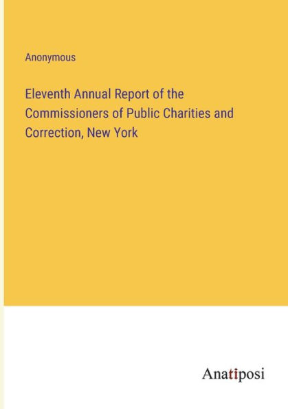 Eleventh Annual Report of the Commissioners Public Charities and Correction, New York