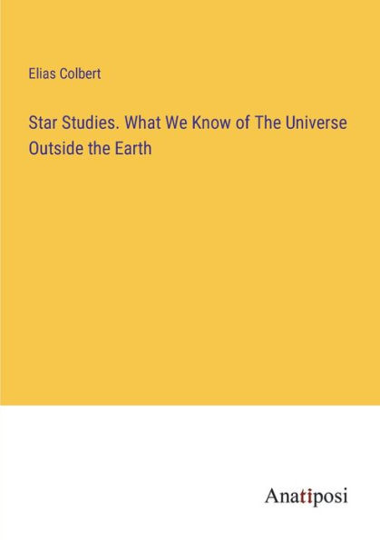 Star Studies. What We Know of the Universe Outside Earth