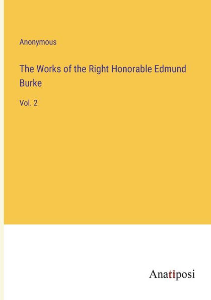 the Works of Right Honorable Edmund Burke: Vol. 2