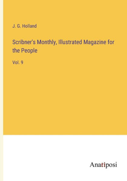 Scribner's Monthly, Illustrated Magazine for the People: Vol. 9