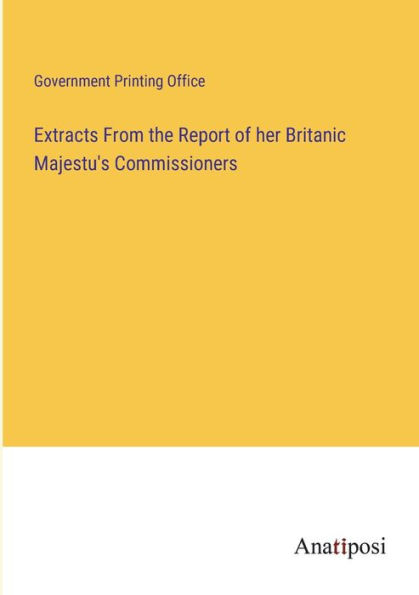 Extracts From the Report of her Britanic Majestu's Commissioners