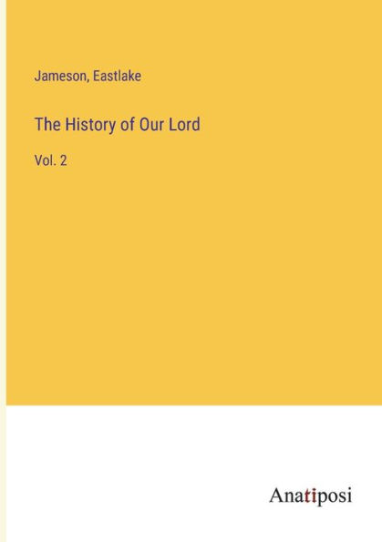 The History of Our Lord: Vol. 2
