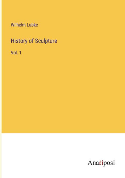History of Sculpture: Vol. 1