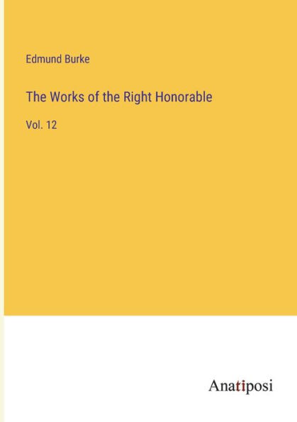 the Works of Right Honorable: Vol. 12