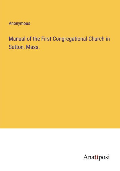 Manual of the First Congregational Church Sutton, Mass.
