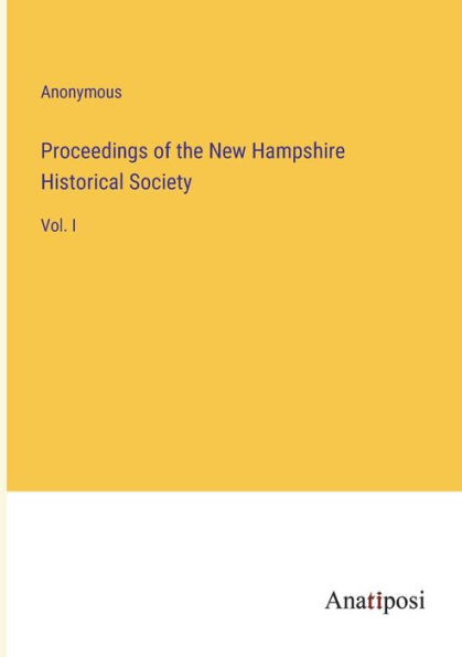 Proceedings of the New Hampshire Historical Society: Vol. I