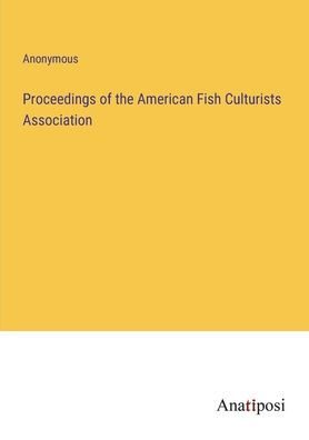 Proceedings of the American Fish Culturists Association