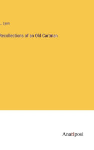 Title: Recollections of an Old Cartman, Author: L Lyon