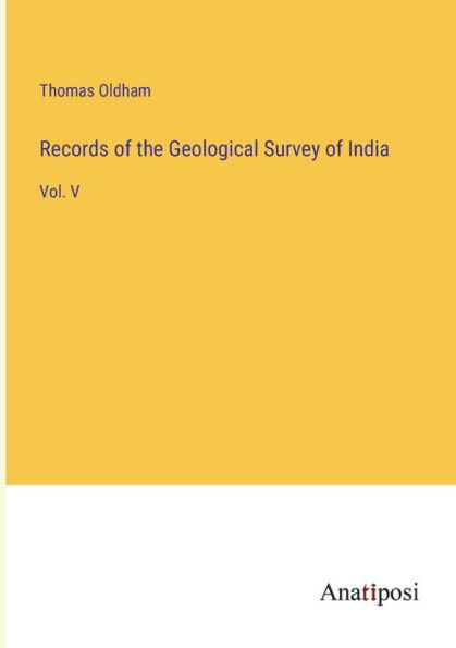 Records of the Geological Survey India: Vol. V