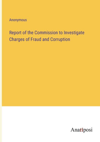 Report of the Commission to Investigate Charges Fraud and Corruption