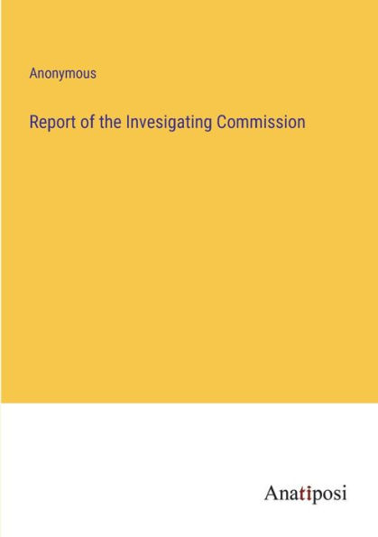 Report of the Invesigating Commission