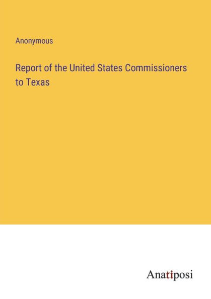 Report of the United States Commissioners to Texas