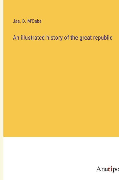 An illustrated history of the great republic