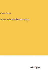 Title: Critical and miscellaneous essays, Author: Thomas Carlyle