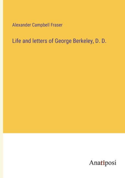 Life and letters of George Berkeley, D.