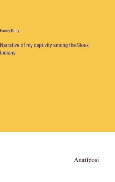 Narrative of my captivity among the Sioux Indians