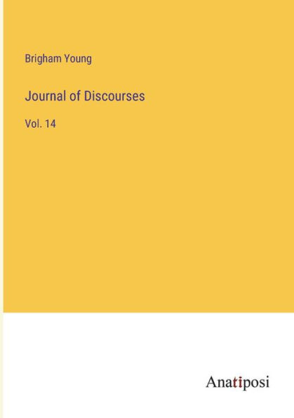 Journal of Discourses: Vol. 14