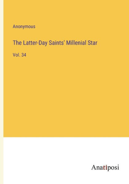 The Latter-Day Saints' Millenial Star: Vol. 34
