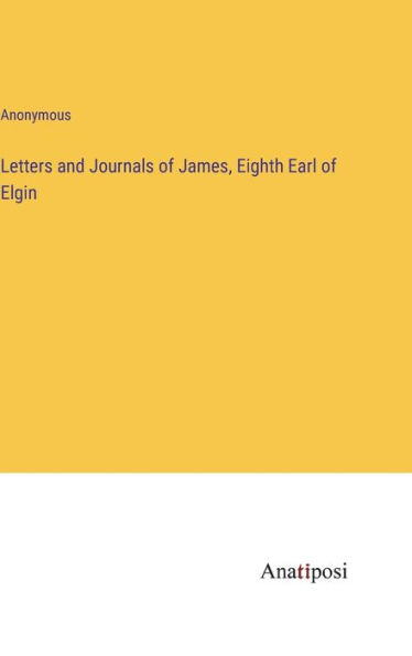 Letters and Journals of James, Eighth Earl of Elgin