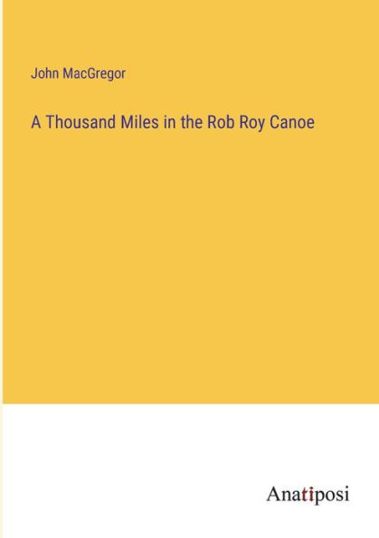 A Thousand Miles the Rob Roy Canoe