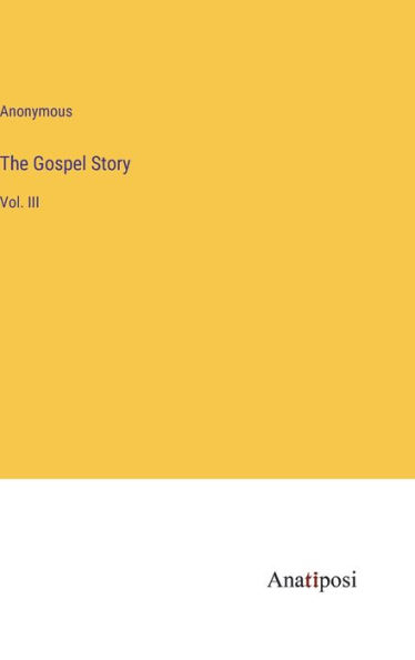 The Gospel Story: Vol. III