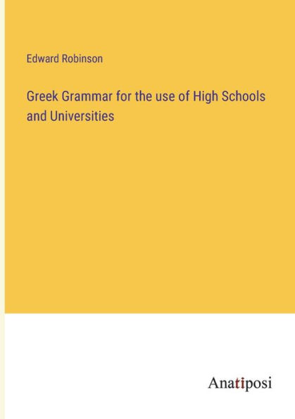 Greek Grammar for the use of High Schools and Universities