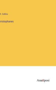 Title: Aristophanes, Author: W. Collins